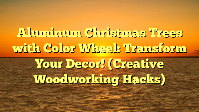 Aluminum Christmas Trees with Color Wheel: Transform Your Decor! (Creative Woodworking Hacks)