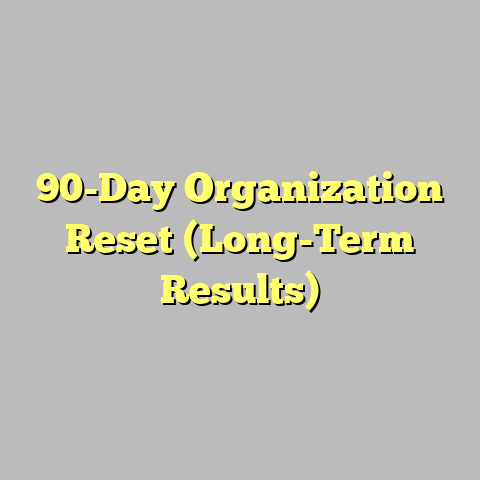 90-Day Organization Reset (Long-Term Results)