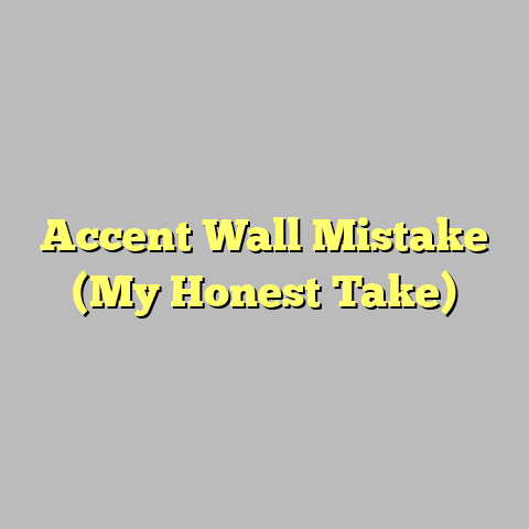 Accent Wall Mistake (My Honest Take)