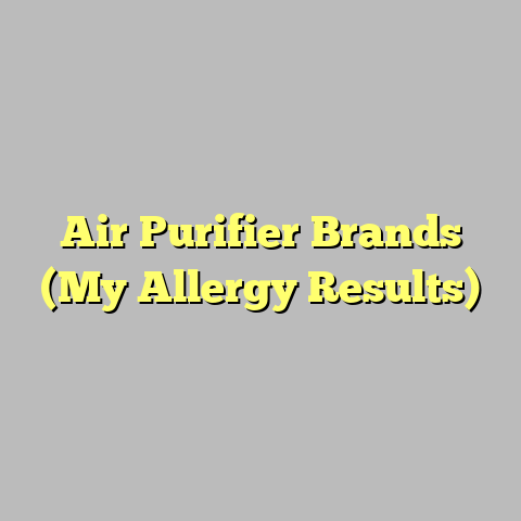 Air Purifier Brands (My Allergy Results)