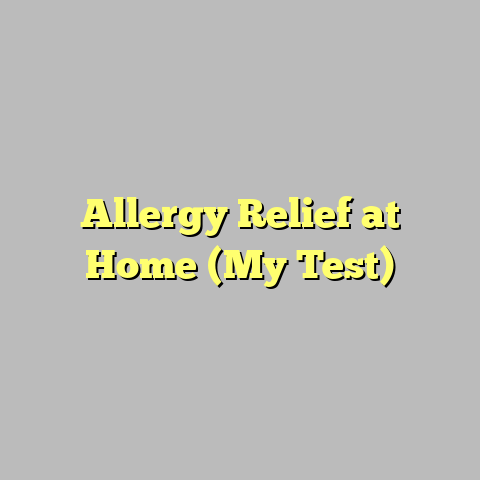 Allergy Relief at Home (My Test)