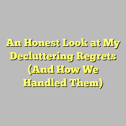 An Honest Look at My Decluttering Regrets (And How We Handled Them)
