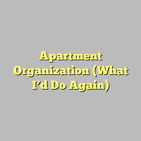 Apartment Organization (What I’d Do Again)