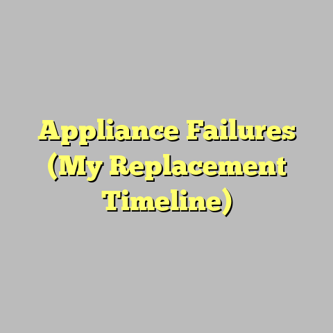 Appliance Failures (My Replacement Timeline)