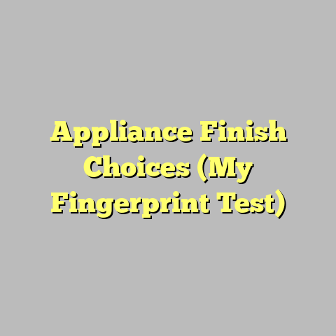 Appliance Finish Choices (My Fingerprint Test)
