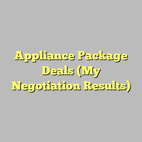 Appliance Package Deals (My Negotiation Results)