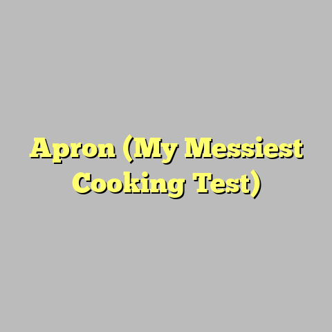 Apron (My Messiest Cooking Test)