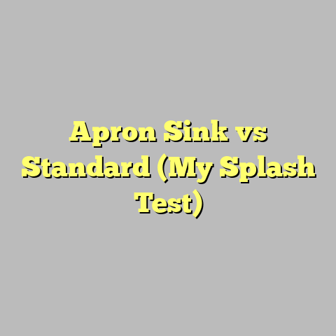 Apron Sink vs Standard (My Splash Test)