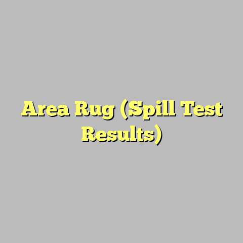 Area Rug (Spill Test Results)