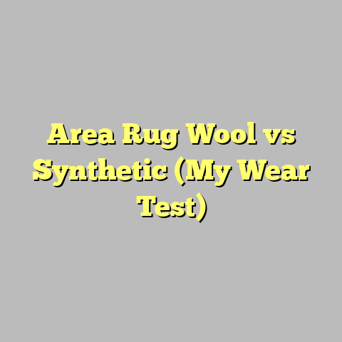 Area Rug Wool vs Synthetic (My Wear Test)