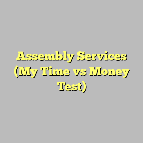 Assembly Services (My Time vs Money Test)