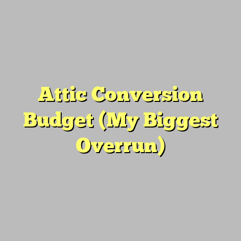 Attic Conversion Budget (My Biggest Overrun)