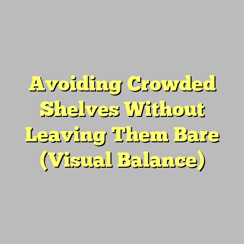 Avoiding Crowded Shelves Without Leaving Them Bare (Visual Balance)