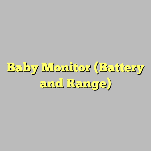 Baby Monitor (Battery and Range)