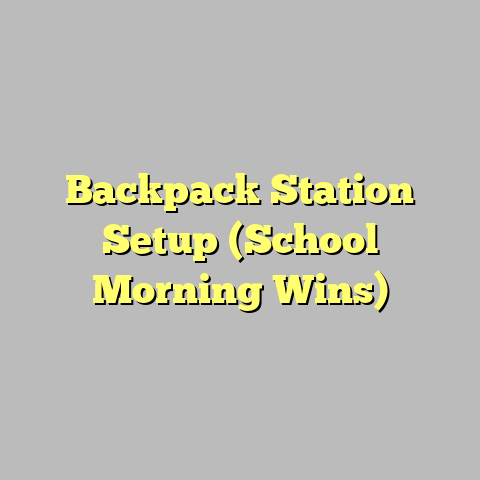 Backpack Station Setup (School Morning Wins)