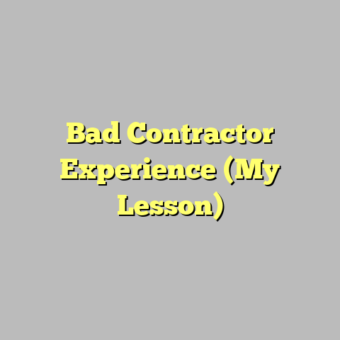 Bad Contractor Experience (My Lesson)