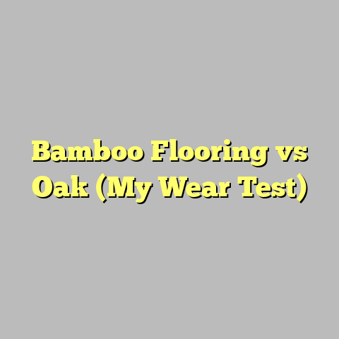 Bamboo Flooring vs Oak (My Wear Test)