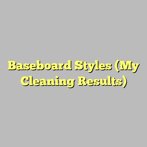 Baseboard Styles (My Cleaning Results)