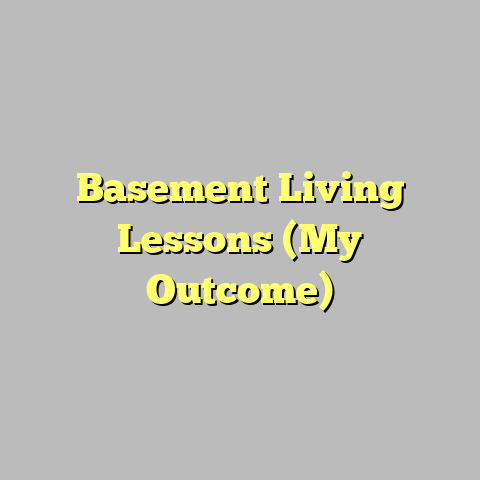 Basement Living Lessons (My Outcome)