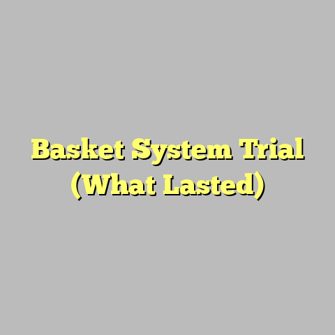 Basket System Trial (What Lasted)