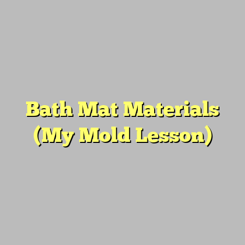 Bath Mat Materials (My Mold Lesson)