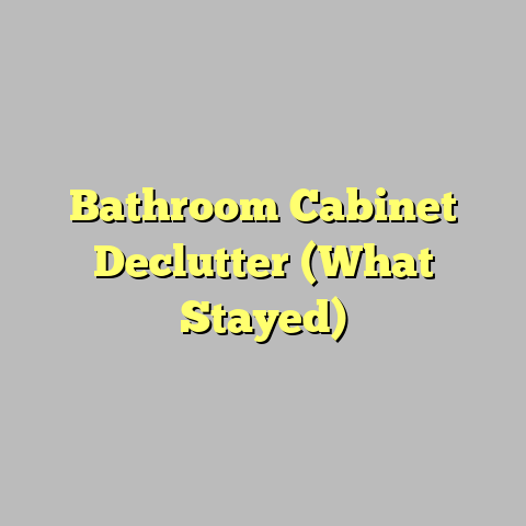Bathroom Cabinet Declutter (What Stayed)