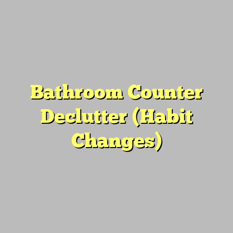 Bathroom Counter Declutter (Habit Changes)
