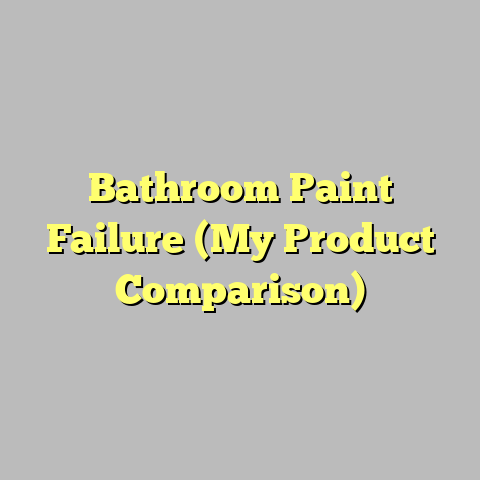 Bathroom Paint Failure (My Product Comparison)