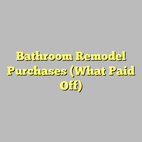 Bathroom Remodel Purchases (What Paid Off)