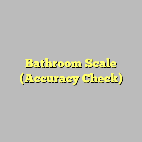 Bathroom Scale (Accuracy Check)