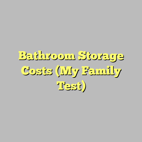 Bathroom Storage Costs (My Family Test)