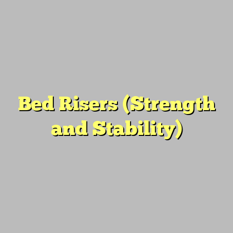 Bed Risers (Strength and Stability)