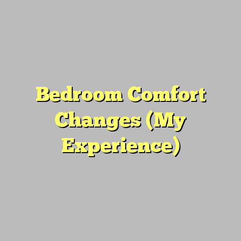 Bedroom Comfort Changes (My Experience)