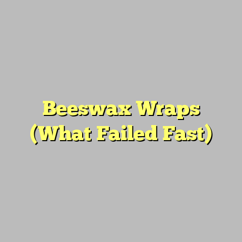 Beeswax Wraps (What Failed Fast)