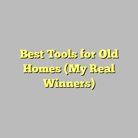 Best Tools for Old Homes (My Real Winners)