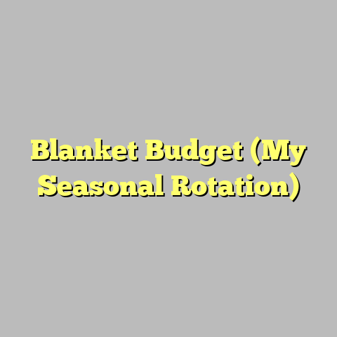 Blanket Budget (My Seasonal Rotation)