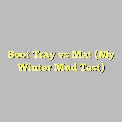 Boot Tray vs Mat (My Winter Mud Test)