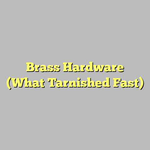Brass Hardware (What Tarnished Fast)