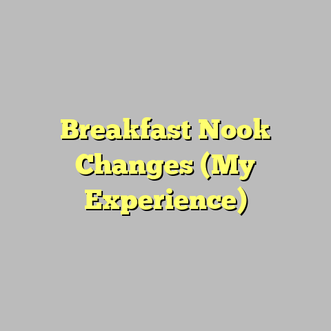Breakfast Nook Changes (My Experience)