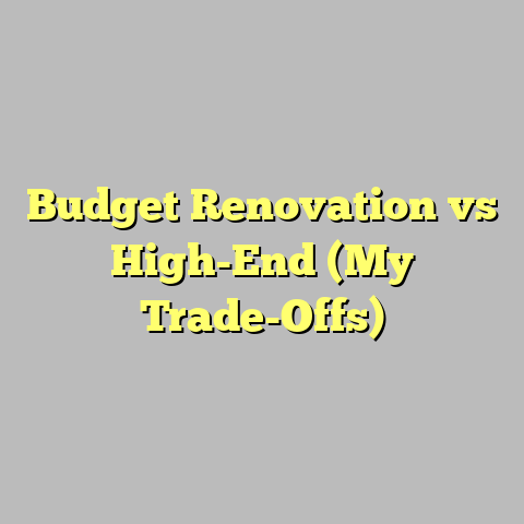 Budget Renovation vs High-End (My Trade-Offs)