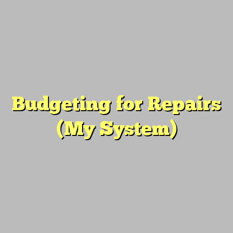 Budgeting for Repairs (My System)