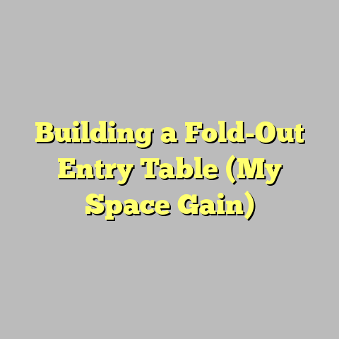 Building a Fold-Out Entry Table (My Space Gain)