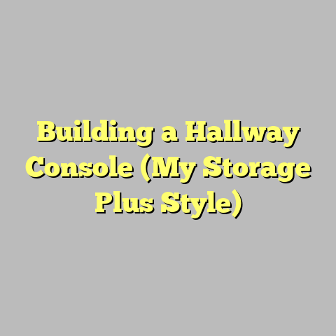 Building a Hallway Console (My Storage Plus Style)