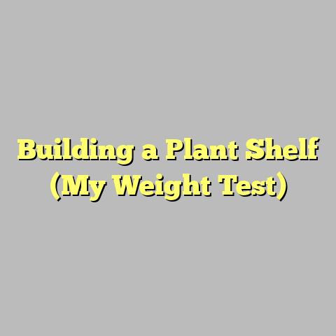 Building a Plant Shelf (My Weight Test)