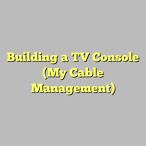 Building a TV Console (My Cable Management)