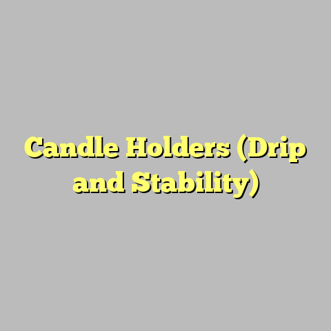 Candle Holders (Drip and Stability)