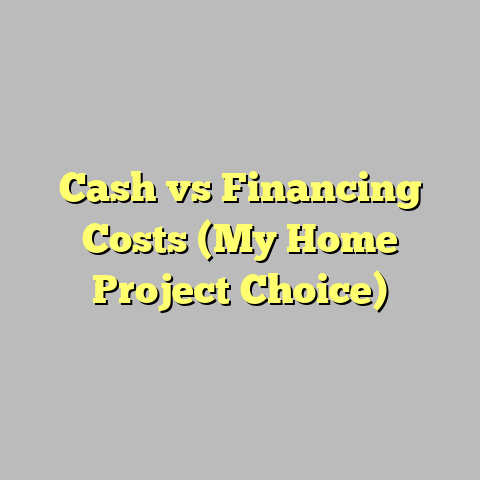 Cash vs Financing Costs (My Home Project Choice)