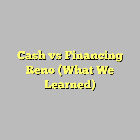 Cash vs Financing Reno (What We Learned)