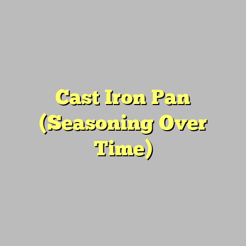 Cast Iron Pan (Seasoning Over Time)