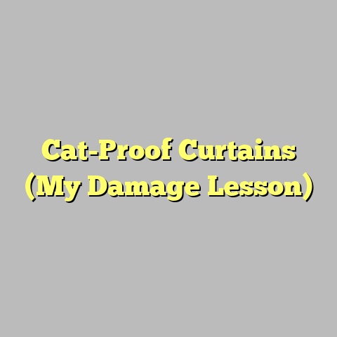 Cat-Proof Curtains (My Damage Lesson)